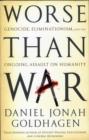 Image for Worse than war  : genocide, eliminationism, and the ongoing assault on humanity