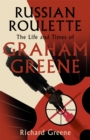 Image for Russian roulette  : the life and times of Graham Greene