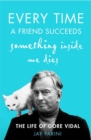 Image for Every time a friend succeeds something inside me dies  : the life of Gore Vidal