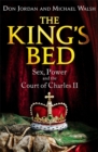 Image for The king&#39;s bed  : sex, power and the court of Charles II