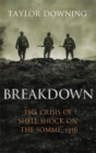 Image for Breakdown  : the crises of shell shock on the Somme, 1916