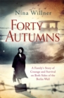 Image for Forty autumns  : a family&#39;s story of courage and survival on both sides of the Berlin Wall