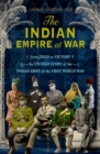 Image for The Indian empire at war  : from Jihad to victory, the untold story of the Indian army in the First World War