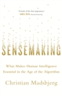 Image for Sensemaking: what makes human intelligence essential in the age of the algorithm