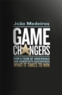 Image for Game Changers : How a Team of Underdogs and Scientists Discovered What it Takes to Win