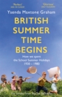 Image for British summer time begins  : the school summer holidays 1930-1980