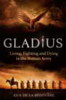 Image for Gladius  : living, fighting and dying in the Roman army