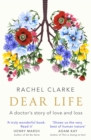Image for Dear life  : a doctor&#39;s story of love and loss