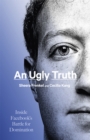 Image for An ugly truth  : inside Facebook&#39;s battle for domination