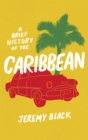 Image for A brief history of the Caribbean  : indispensable for travellers