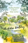 Image for Hidden valley  : finding freedom in Spain&#39;s deep country