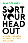 Image for Sort your head out  : mental health without all the bollocks