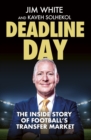 Image for Deadline day  : the inside story of football&#39;s transfer window