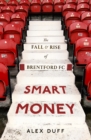 Image for Smart money  : the fall and rise of Brentford FC
