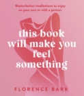 Image for This book will make you feel something  : masturbation meditations to use on your own or with a special someone