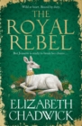 Image for The Royal Rebel : from the much-loved bestselling author of historical fiction comes a brand new tale of royalty, rivalry and resilience