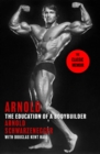 Image for Arnold  : the education of a bodybuilder