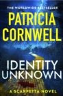 Image for Identity Unknown : The gripping new Kay Scarpetta thriller
