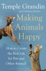 Image for Making animals happy  : how to create the best life for pets and other animals