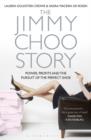 Image for The Jimmy Choo story  : power, profits, and the pursuit of the perfect shoe