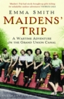 Image for Maidens&#39; trip  : a wartime adventure on the Grand Union Canal
