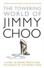 Image for The towering world of Jimmy Choo  : a story of power, profits and the pursuit of the perfect shoe