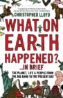 Image for What on Earth happened?-- in brief  : the planet, life and people from the Big Bang to the present day