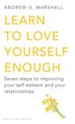 Image for Learn to love yourself enough  : seven steps to improving your self-esteem and your relationships