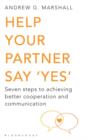 Image for Help your partner say &#39;yes&#39;  : seven steps to achieving better cooperation and communication