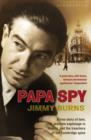 Image for Papa spy  : a true story of love, wartime espionage in Madrid, and the treachery of the Cambridge spies