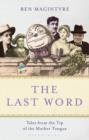 Image for The last word  : tales from the tip of the mother tongue