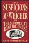 Image for The suspicions of Mr. Whicher, or, The murder at Road Hill House