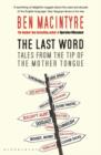 Image for The last word  : tales from the tip of the mother tongue