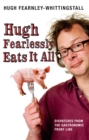 Image for Hugh fearlessly eats it all: dispatches from the gastronomic front line