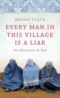 Image for Every man in this village is a liar  : an education in war
