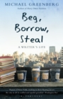 Image for Beg, borrow, steal  : a writer&#39;s life