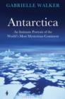Image for Antarctica  : an intimate portrait of the world&#39;s most mysterious continent
