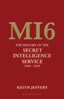 Image for MI6  : the history of the Secret Intelligence Service, 1909-1949