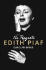 Image for No regrets  : the life of Edith Piaf