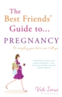 Image for The best friends&#39; guide to pregnancy, or, Everything your doctor won&#39;t tell you