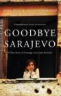 Image for Goodbye Sarajevo  : a true story of courage, love and survival
