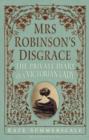 Image for Mrs Robinson&#39;s disgrace  : the private diary of a Victorian lady