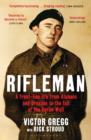 Image for Rifleman: a front-line life from Alamein and Dresden to the fall of the Berlin Wall