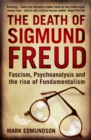 Image for The death of Sigmund Freud: fascism, psychoanalysis and the rise of fundamentalism