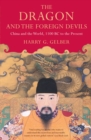 Image for The dragon and the foreign devils: China and the world, 1100 BC to the present