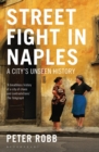 Image for Street fight in Naples  : a city&#39;s unseen history