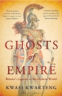 Image for Ghosts of empire: Britain&#39;s legacies in the modern world