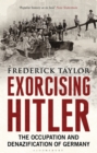 Image for Exorcising Hitler: the occupation and denazification of Germany