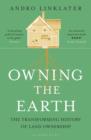 Image for Owning the Earth: the transforming history of land ownership