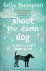 Image for Shoot the damn dog: a memoir of depression